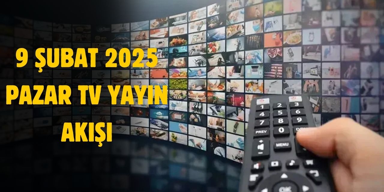 9 Şubat 2025 Pazar TV yayın akışı! Pazar günü TV'de neler var?