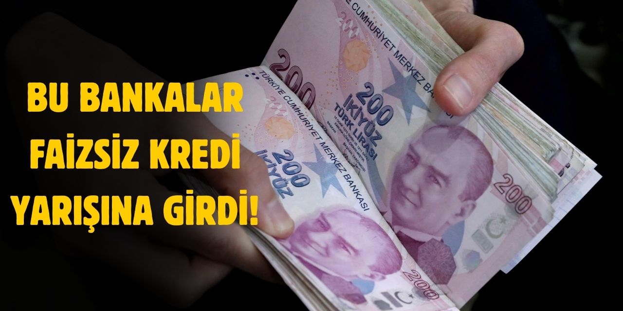 FAİZ YOK! Bu bankalar kredi musluğunu açtı