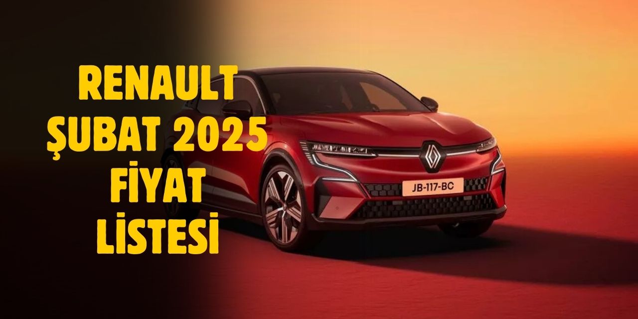 Renault Şubat 2025 Fiyat Listesi