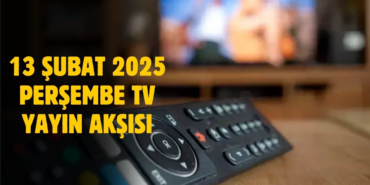 13 Şubat 2025 Perşembe TV yayın akışı! Perşembe günü TV'de neler var?