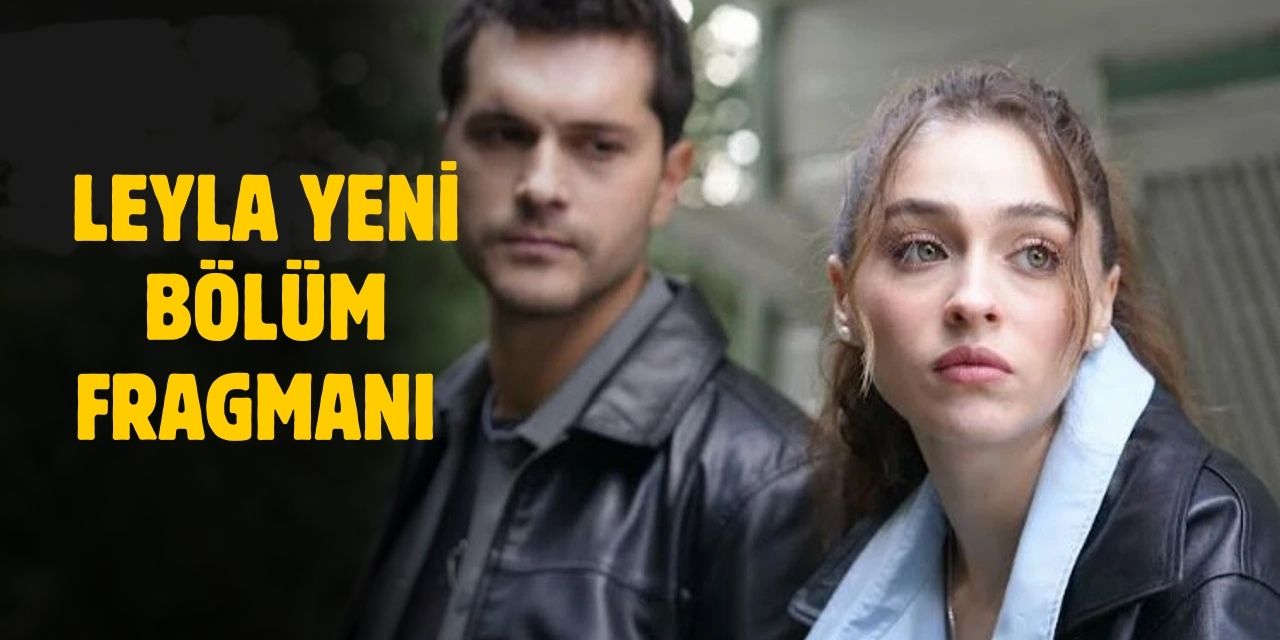 Leyla yeni bölüm fragmanı izle! Leyla Hayat Aşk Adalet 22. bölüm fragmanı