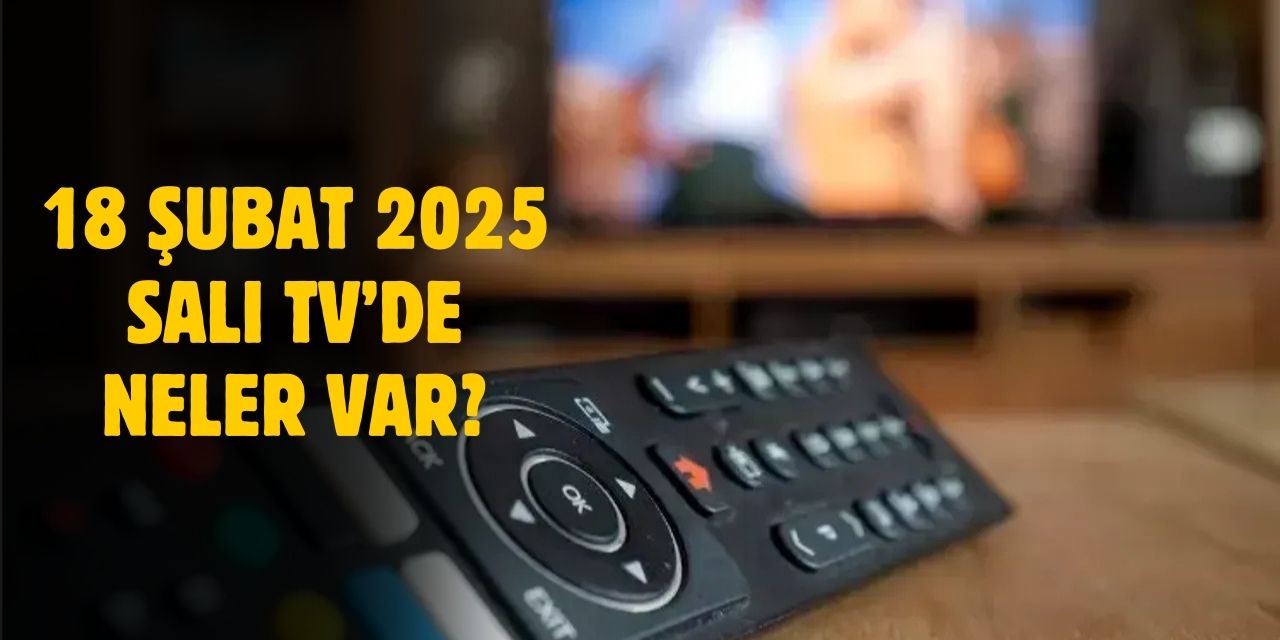 18 Şubat 2025 Salı TV yayın akışı! Salı günü TV'de hangi diziler var?