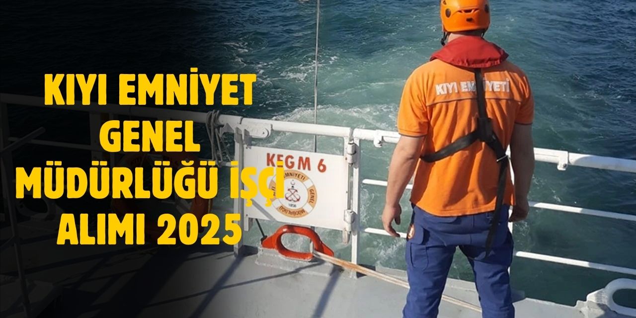 Kıyı Emniyeti Genel Müdürlüğü 206 işçi alımı yapacak!