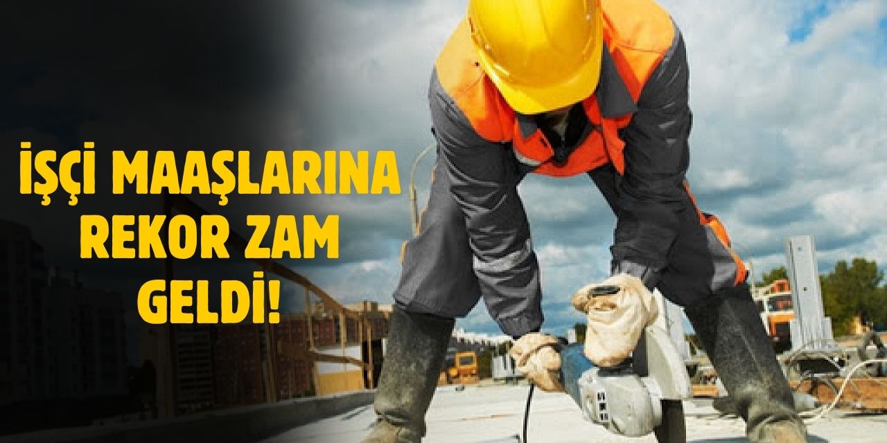 En düşük işçi maaşına rekor zam! İşçi maaşları bu seviyeye ulaştı