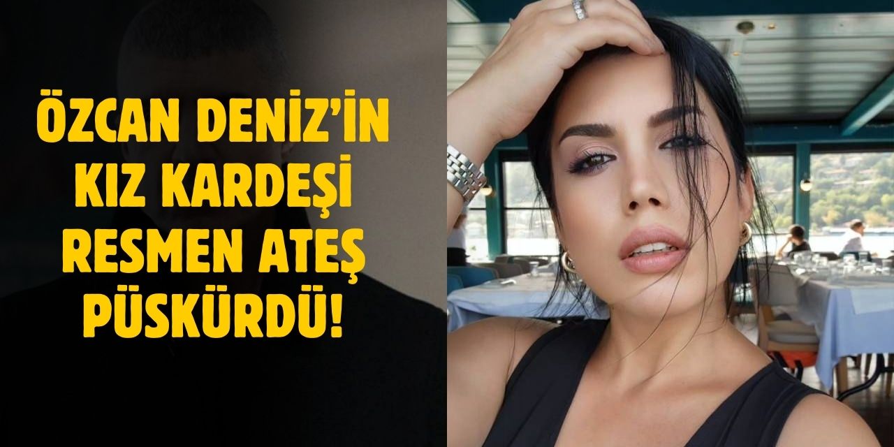 Özcan Deniz'in kız kardeşi yaşananlara ateş püskürdü!