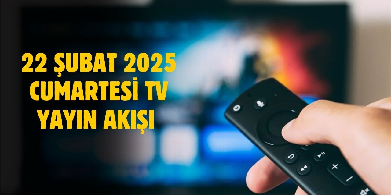 22 Şubat 2025 Cumartesi TV yayın akışı! Cumartesi günü hangi diziler var?