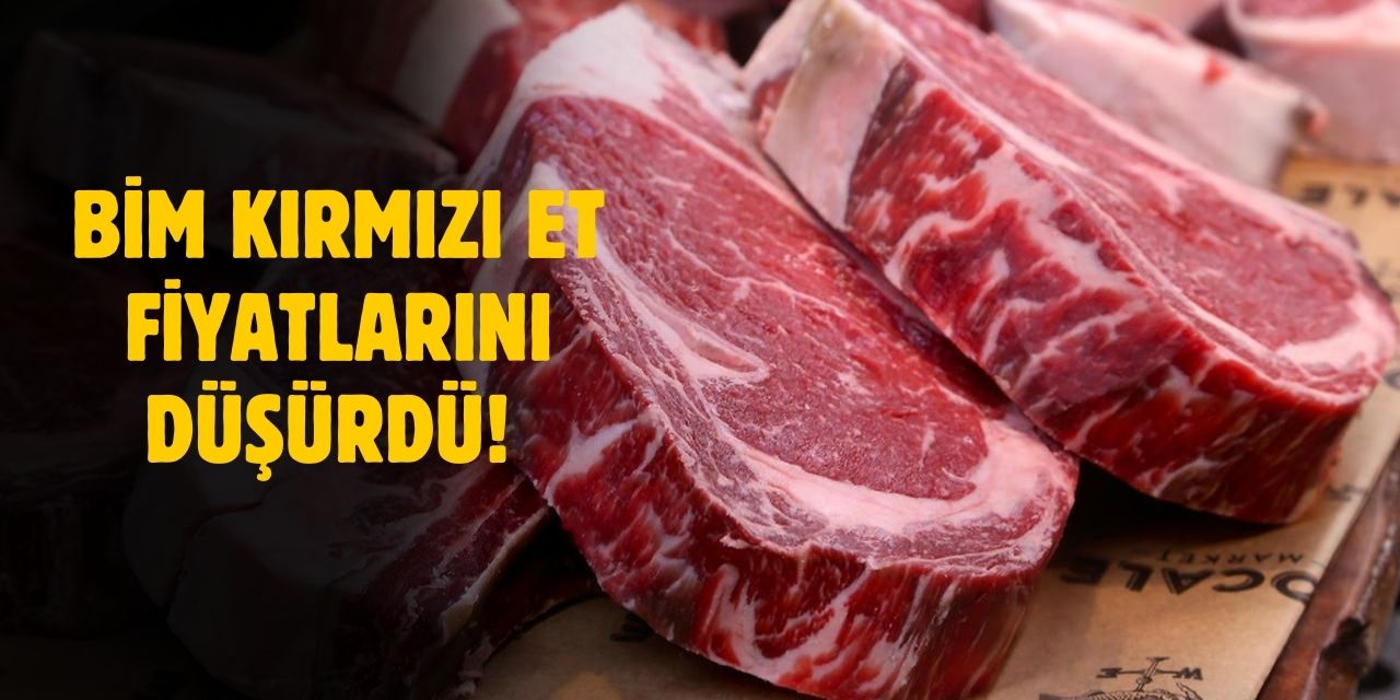 Kırmızı et fiyatları çok ucuzladı! BİM marketlerde herkes kuyruğa girecek