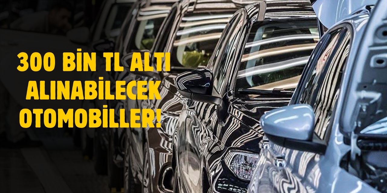 300 bin TL altı alınabilecek otomobiller belli oldu!