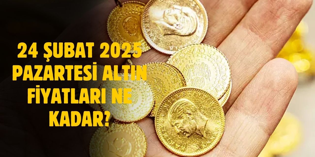 24 Şubat 2025 Pazartesi altın fiyatları ne kadar? Gram, çeyrek altın fiyatları