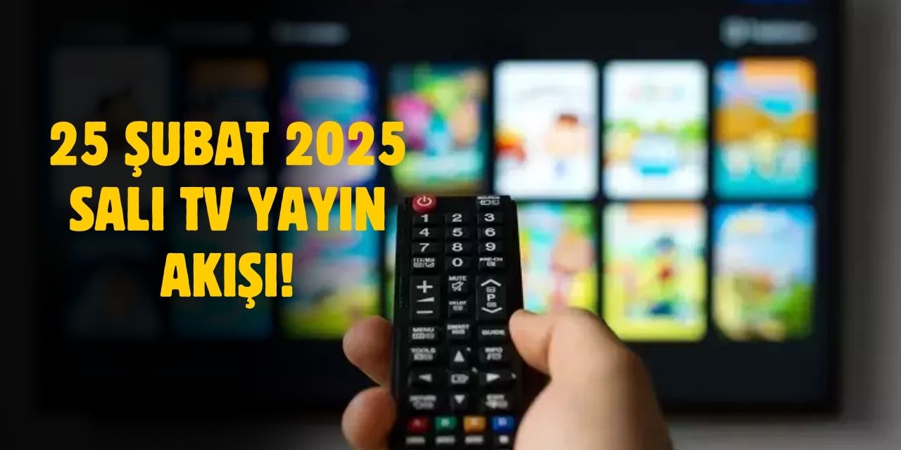 25 Şubat 2025 Salı TV yayın akışı! Salı günü hangi diziler yayınlanacak?