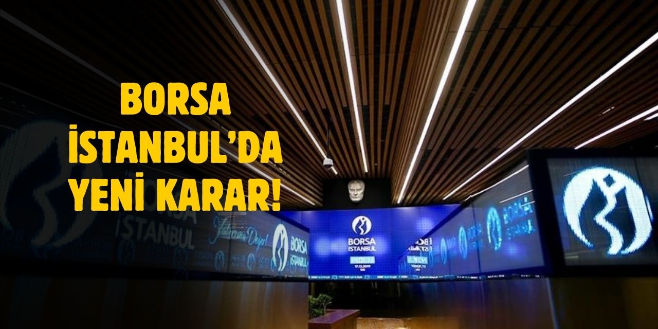 Borsa yatırımcılarını ilgilendiren kararlar alındı!