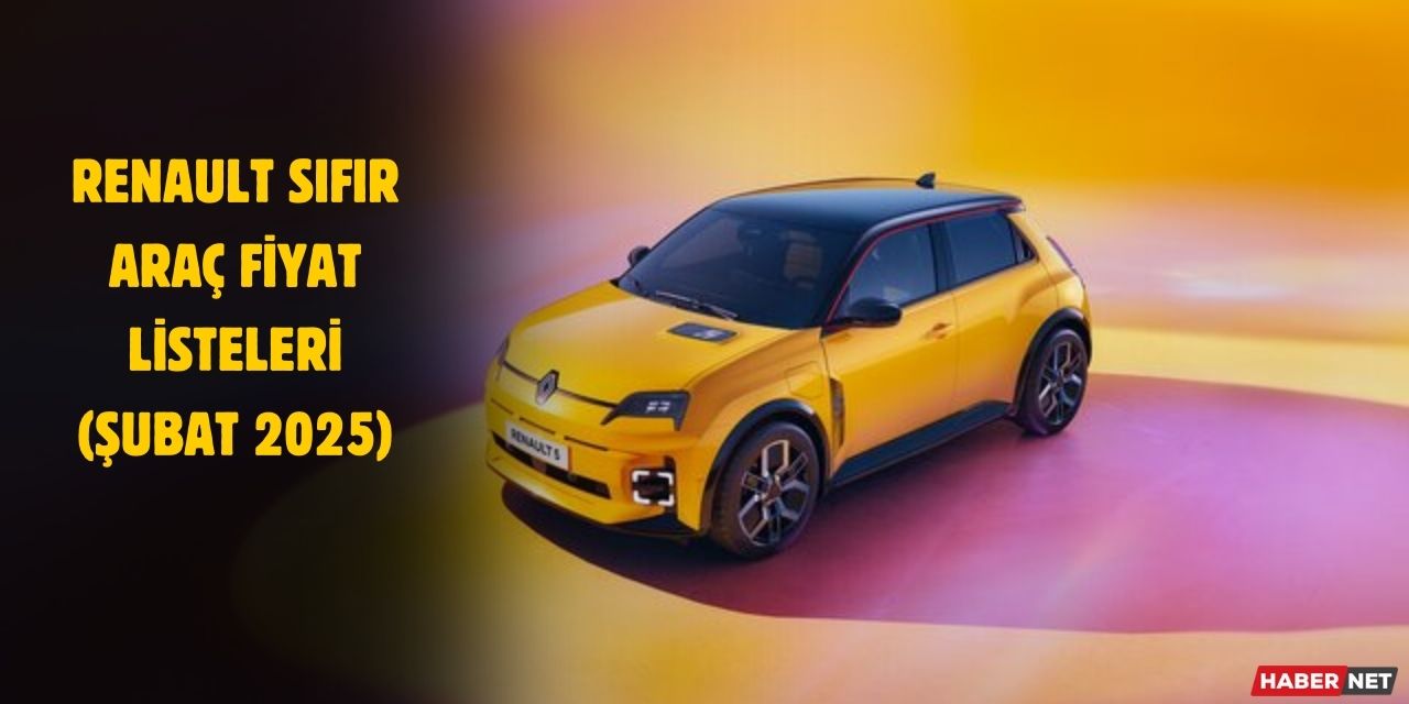 Yeni Renault Şubat 2025 Sıfır Araba Fiyat Listesi