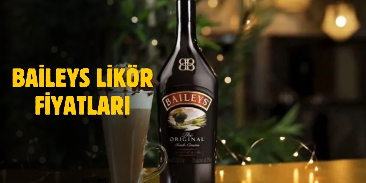 Baileys Likör Fiyatları - 2025 Baileys Fiyat Listesi