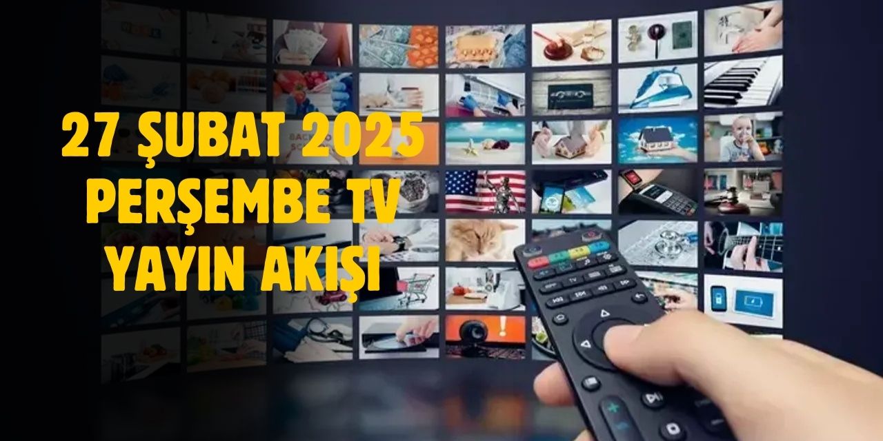 27 Şubat 2025 Perşembe TV yayın akışı! Perşembe günü TV'de hangi diziler var?