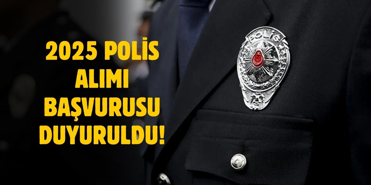 2 bin 500 polis memuru ve 200 komiser yardımcısı alımı başvurusu 2025