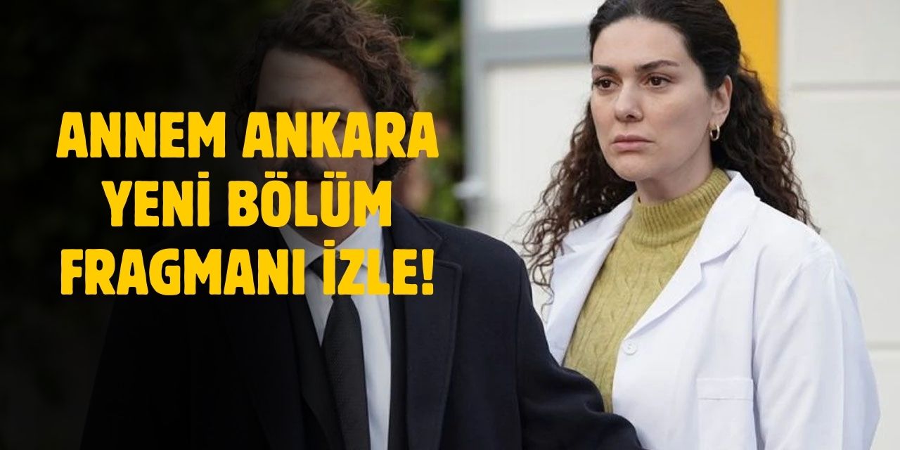 Annem Ankara 13. bölüm fragmanı! Annem Ankara yeni bölüm fragmanı