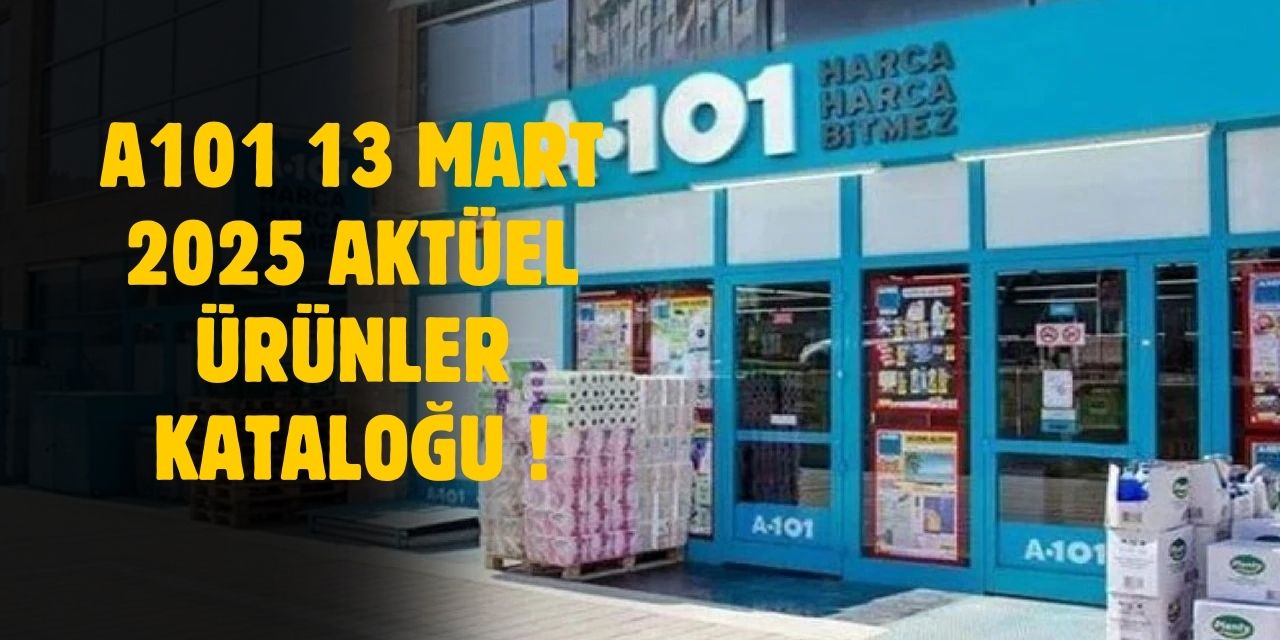 A101 13 Mart 2025 aktüel ürünler kataloğu yayınlandı!