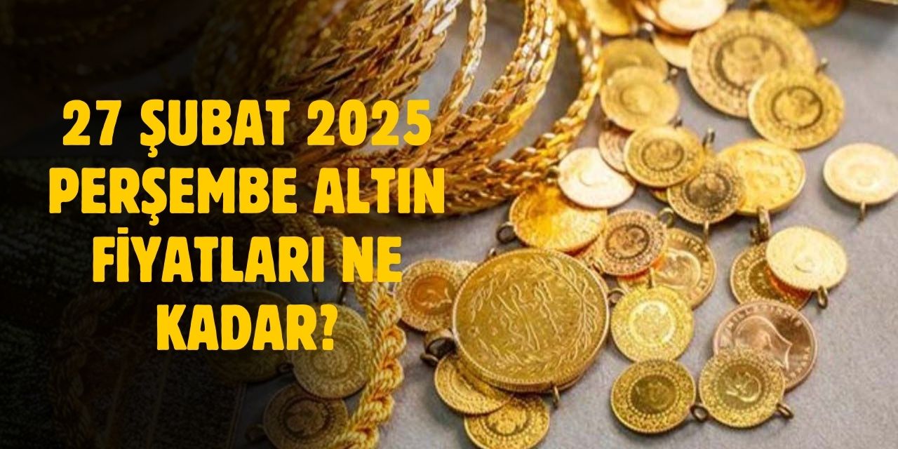 27 Şubat 2025 Perşembe altın fiyatları ne kadar? Canlı altın fiyatları