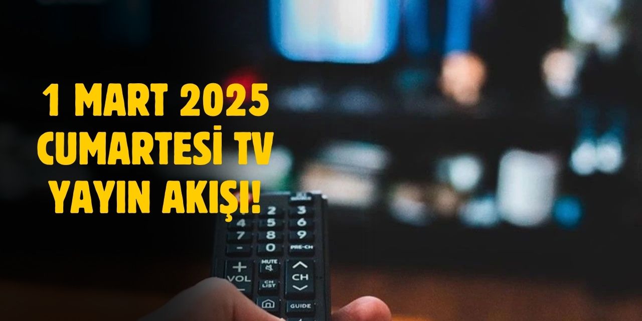 1 Mart 2025 Cumartesi TV yayın akışı! Cumartesi günü TV'de hangi diziler var?