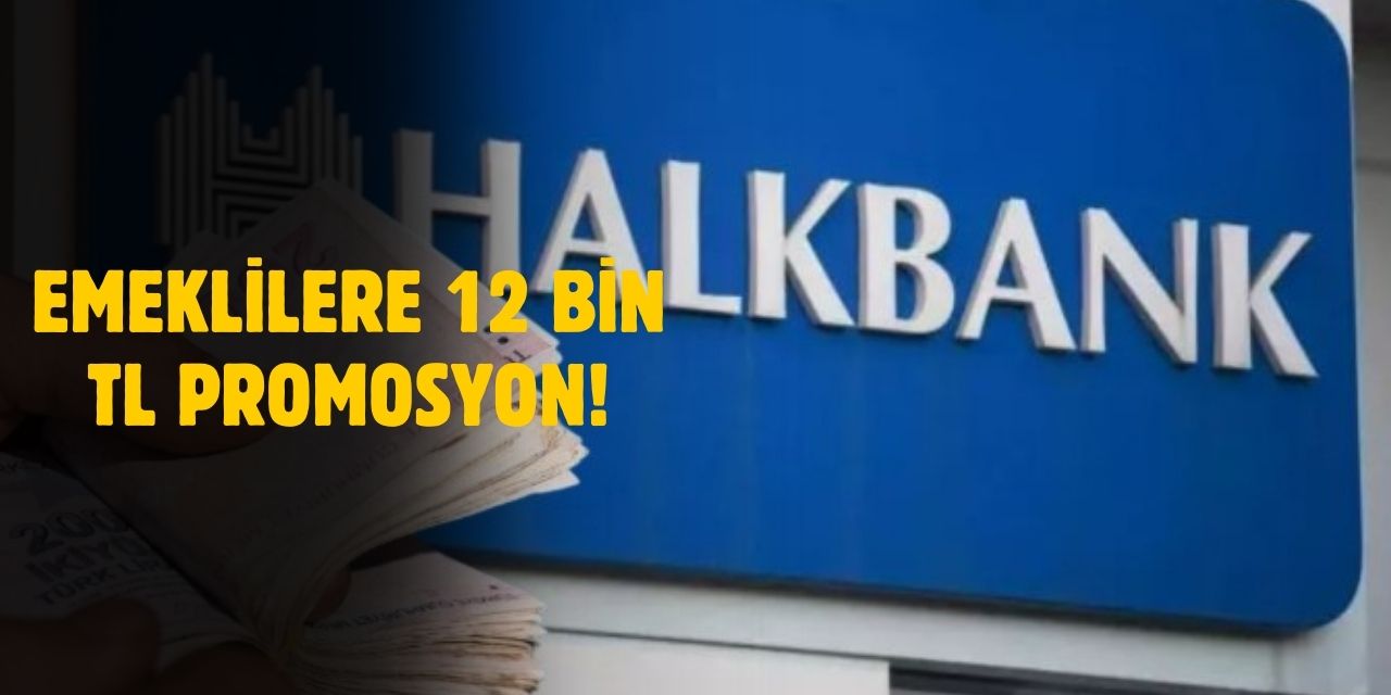 Halkbank'tan Emeklilere Özel Tek Seferlik 12 Bin TL Promosyon Fırsatı!