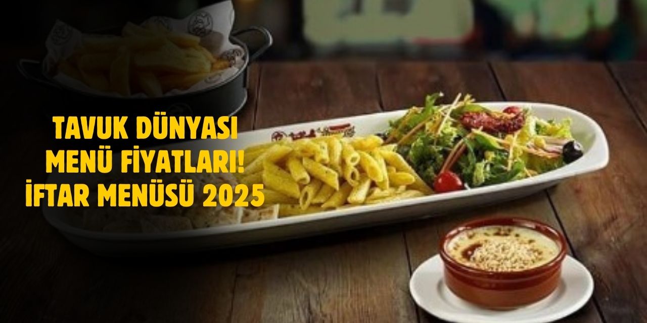 Tavuk Dünyası 2025 Menü Fiyatları! İftar Menüsü Fiyat Listesi