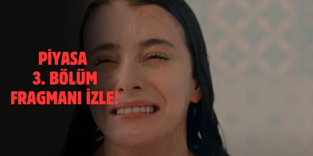 Piyasa 3. Bölüm Fragmanı İzle! Kanal D Piyasa Yeni Bölüm Fragmanı ile Gelecek Hafta Neler Olacak?