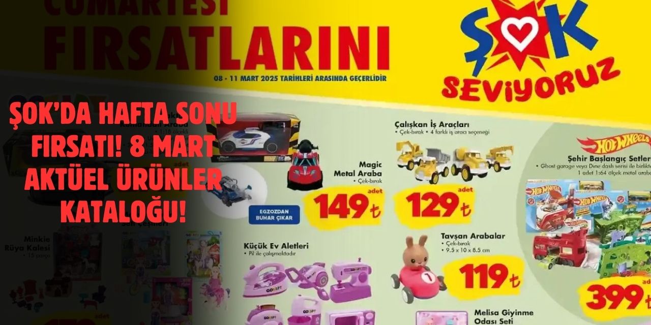 ŞOK 8 Mart 2025 Aktüel Ürünler Kataloğu Yayınlandı! İşte Hafta Sonu İndirim Fırsatları