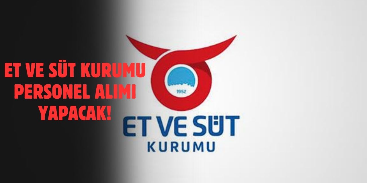 Et ve Süt Kurumu KPSS’siz İşçi Alımı Yapacak! 2025 Başvuru Şartları ve Detayları