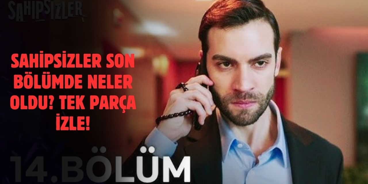 Sahipsizler 14. Bölüm İzle: Star TV ile Sahipsizler Son Bölüm İzle, Tamamı, Tek Parça