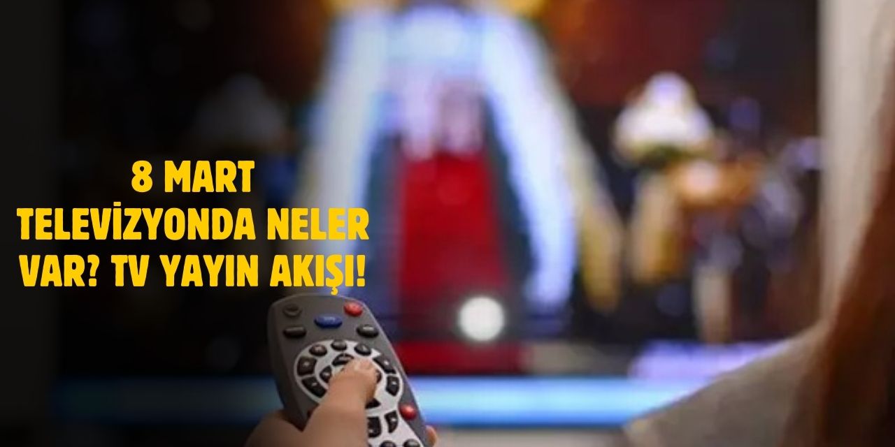 8 Mart 2025 Cumartesi TV Yayın Akışı! Günün Filmleri ve Dizileri Neler?