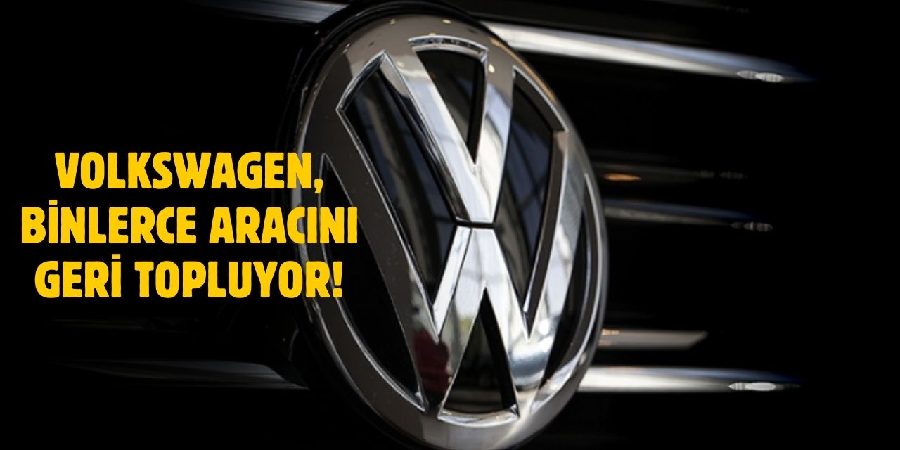 Volkswagen, Binlerce Araç İçin Geri Çağırma Kararı Aldı!