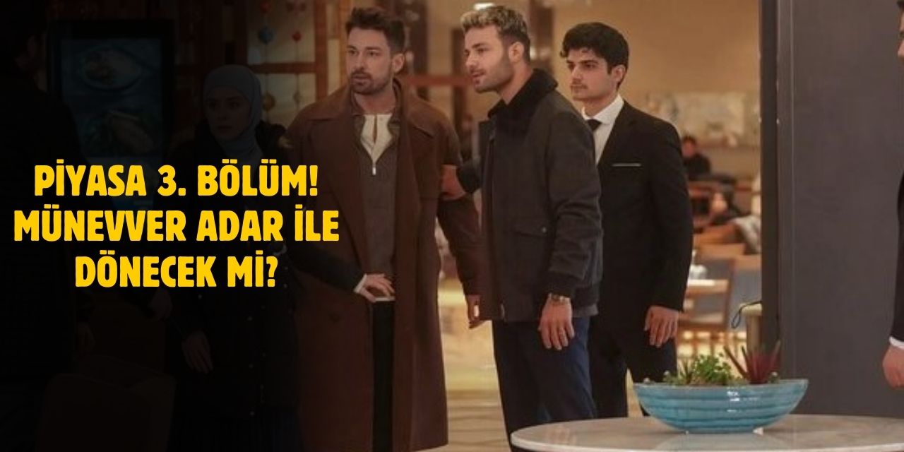 Piyasa 3. Bölüm İzle - Münevver Adar İle Dönecek mi?