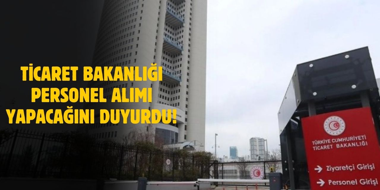 Ticaret Bakanlığı 2025 Yılı İçin 988 Personel Alımı Yapacak! Kadro Dağılımı ve Başvuru Detayları Belli Oldu