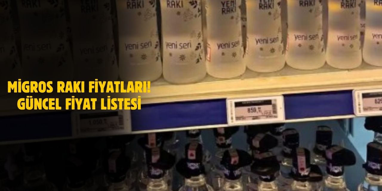 2025 Migros Rakı Fiyatları! Efe Gold, Yeni Rakı, Beylerbeyi Fiyat Listesi