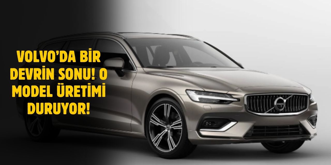 İsveçli Otomobil Devi Volvo'dan Şok Karar: O Modeller Artık Üretilmeyecek!