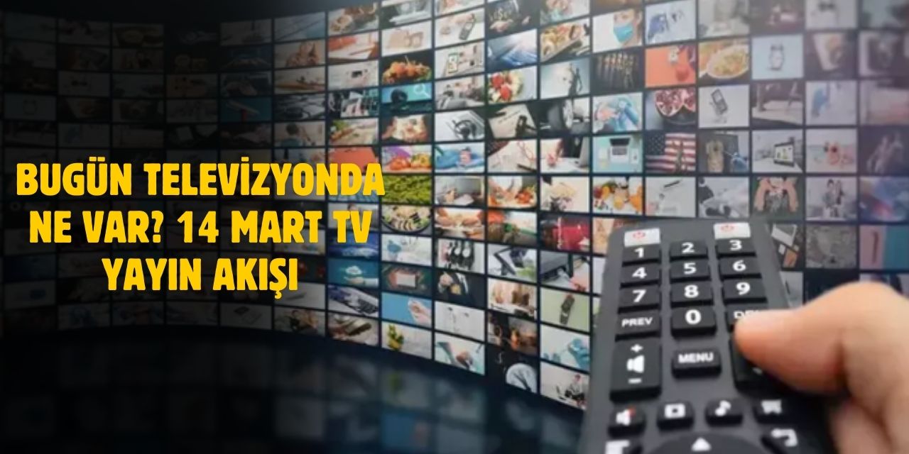 14 Mart TV Yayın Akışı! 2025 Televizyonda Ne Var?  TRT1, ATV, Kanal D, Show TV, TV8, Star TV