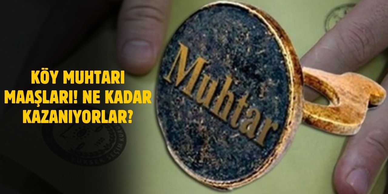 Köy Muhtarı Maaşı Ne Kadar? 2025'te Köy Muhtarları Ne Kadar Kazanıyor?