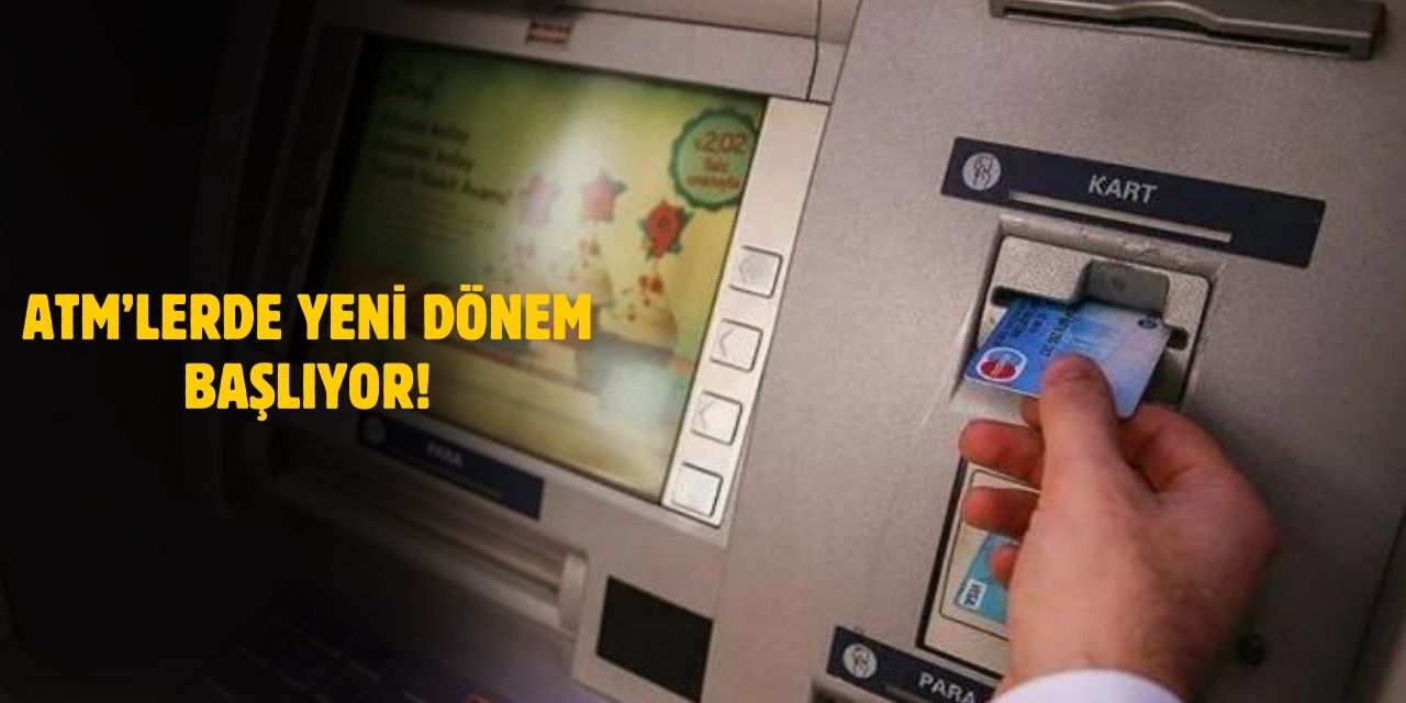 ATM'lerde Yeni Dönem! İşte Başlangıç Tarihi!