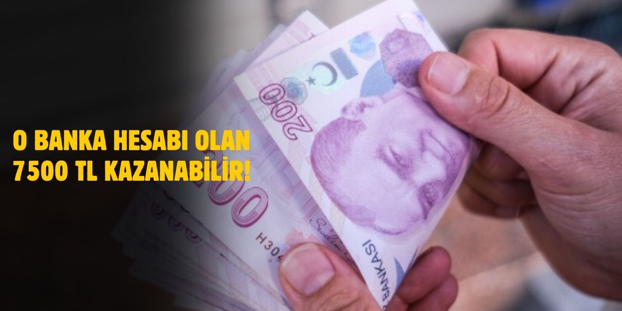 O Bankada Hesabı Olan Yaşadı! 7.500 TL Anında Cebinizde Olacak!