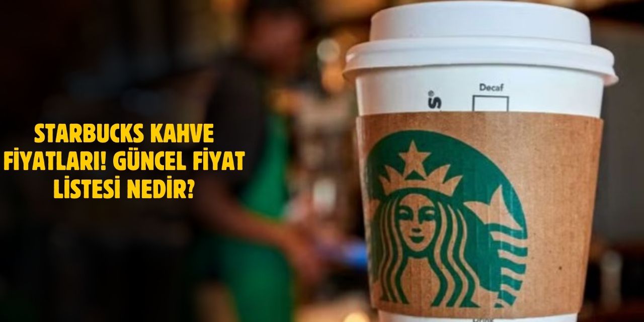 Starbucks Kahve Fiyatları 2025! En Güncel Fiyat Listesi