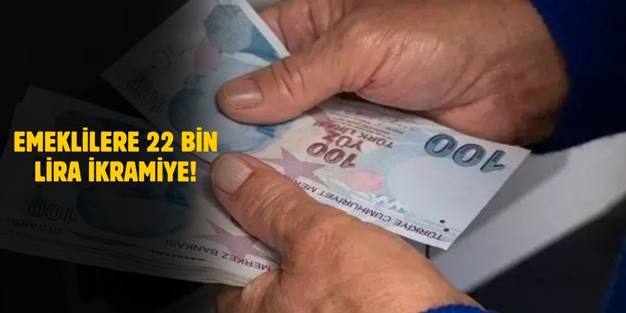 Emekliye 22 Bin Lira İkramiye Talebi