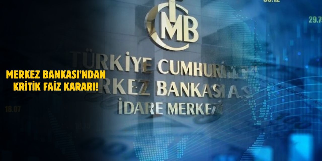 Merkez Bankası’ndan Kritik Faiz Hamlesi! Piyasaların Tepkisi Ne Olacak?