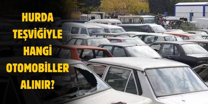 Hurda teşviğiyle alınabilecek otomobiller