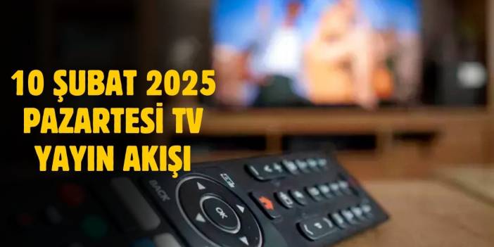 10 Şubat 2025 Pazartesi TV yayın akışı! Pazartesi günü TV'de neler var?