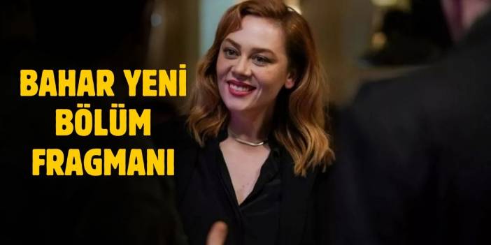 Bahar yeni bölüm fragmanı! Bahar 35. bölüm fragmanı