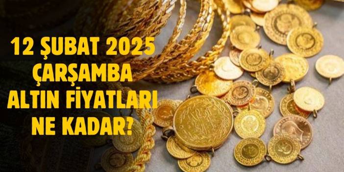 12 Şubat 2025 Çarşamba altın fiyatları ne kadar? Canlı altın fiyatları