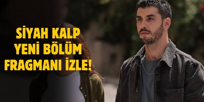 Siyah Kalp yeni bölüm fragmanı! Siyah Kalp 21. bölüm fragmanı izle