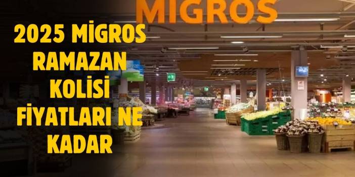 2025 Migros Ramazan kolisi fiyatı ne kadar?