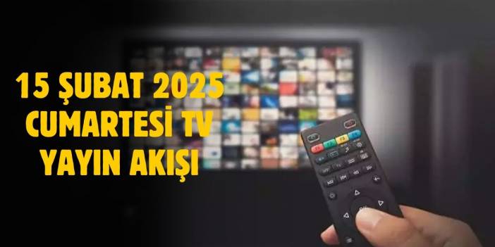 15 Şubat 2025 Cumartesi TV yayın akışı! Cumartesi günü TV'de hangi diziler yayınlanacak?