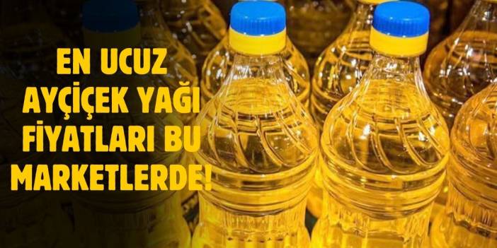 En ucuz Ayçiçek yağı bu marketlerde satılıyor!